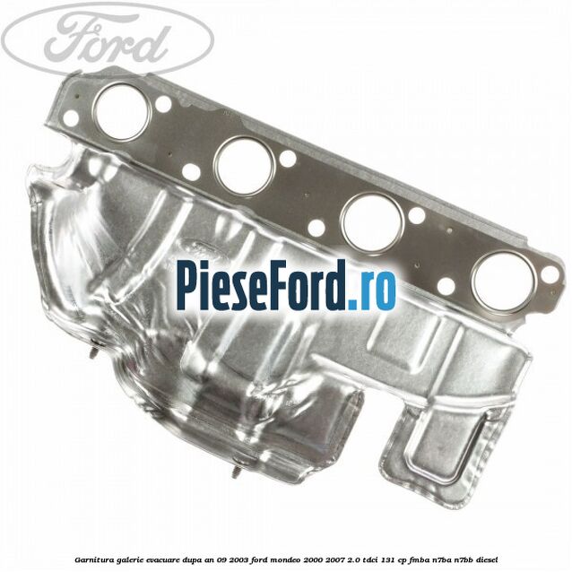 Garnitura galerie evacuare dupa an 09/2003 Ford Mondeo 2000-2007 2.0 TDCi 131 cp FMBA, N7BA, N7BB diesel
