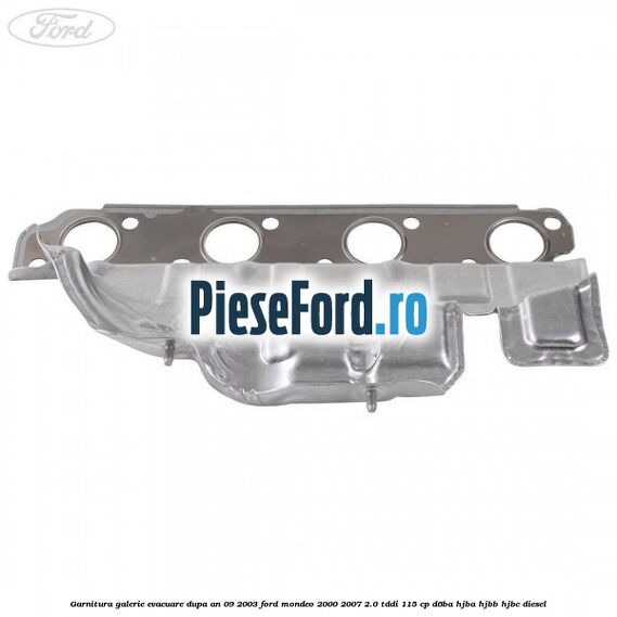 Garnitura galerie evacuare dupa an 09/2003 Ford Mondeo 2000-2007 2.0 TDDI 115 cp D6BA, HJBA, HJBB, HJBC diesel