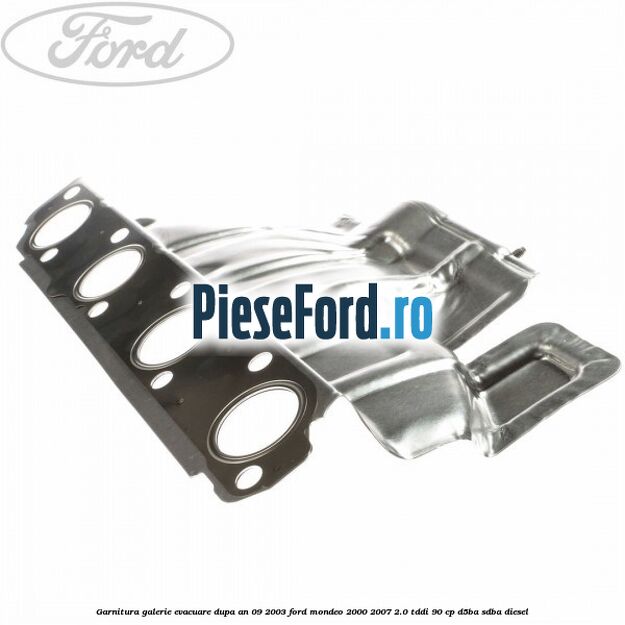 Garnitura galerie evacuare dupa an 09/2003 Ford Mondeo 2000-2007 2.0 TDDI 90 cp D5BA, SDBA diesel