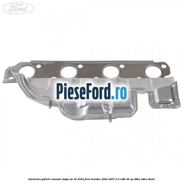 Garnitura galerie evacuare dupa an 09/2003 Ford Mondeo 2000-2007 2.0 TDDI 90 cp D5BA, SDBA diesel