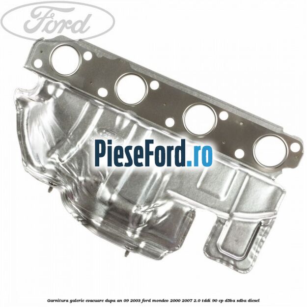 Garnitura galerie evacuare dupa an 09/2003 Ford Mondeo 2000-2007 2.0 TDDI 90 cp D5BA, SDBA diesel