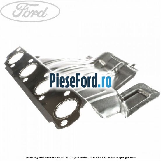 Garnitura galerie evacuare dupa an 09/2003 Ford Mondeo 2000-2007 2.2 TDCi 155 cp QJBA, QJBB diesel
