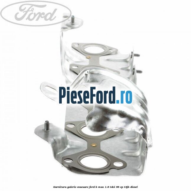 Garnitura galerie evacuare Ford B-Max 1.6 TDCi 95 cp T3JB diesel