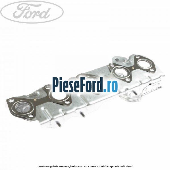 Garnitura galerie evacuare Ford C-Max 2011-2015 1.6 TDCi 95 cp T3DA, T3DB diesel