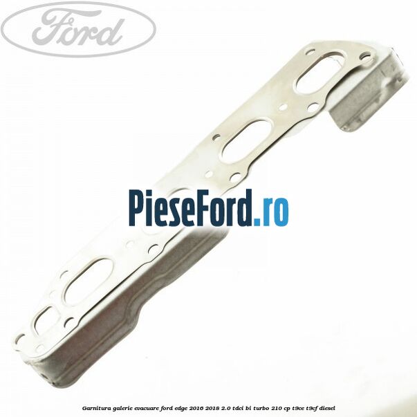 Garnitura galerie evacuare Ford Edge 2016-2018 2.0 TDCi Bi-Turbo 210 cp T9CE, T9CF diesel
