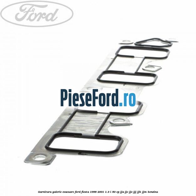 Garnitura galerie evacuare Ford Fiesta 1996-2001 1.3 i 50 cp Garnitura galerie evacuare Ford Fiesta 1996-2001 1.3 i 50 cp JJA, JJC, JJE, JJJ, JJK, JJM benzina
