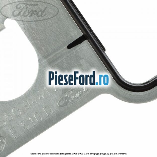 Garnitura galerie evacuare Ford Fiesta 1996-2001 1.3 i 50 cp Garnitura galerie evacuare Ford Fiesta 1996-2001 1.3 i 50 cp JJA, JJC, JJE, JJJ, JJK, JJM benzina