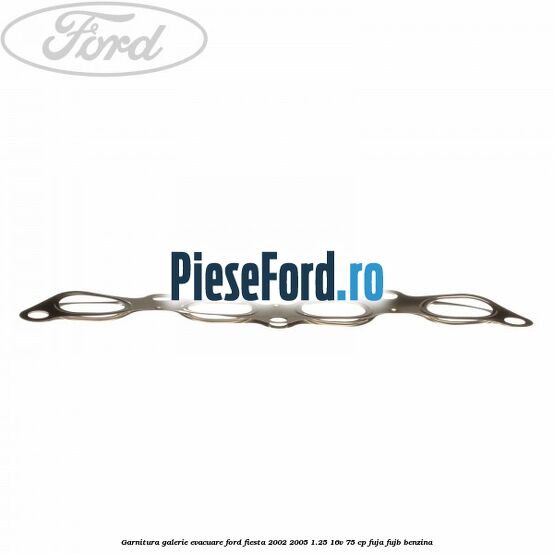 Garnitura galerie evacuare Ford Fiesta 2002-2005 1.25 16V 75 cp FUJA, FUJB benzina
