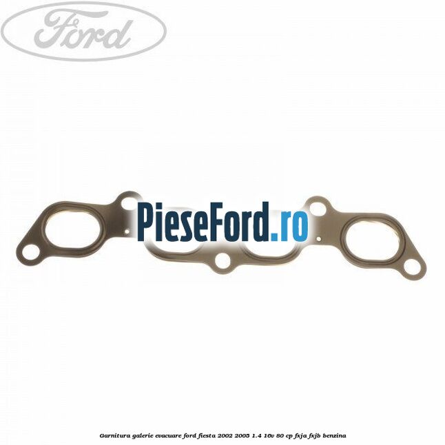 Garnitura galerie evacuare Ford Fiesta 2002-2005 1.4 16V 80 cp FXJA, FXJB benzina