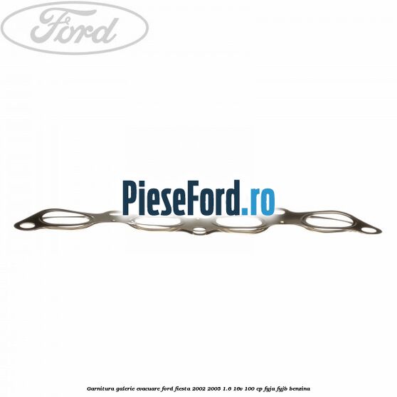 Garnitura galerie evacuare Ford Fiesta 2002-2005 1.6 16V 100 cp FYJA, FYJB benzina