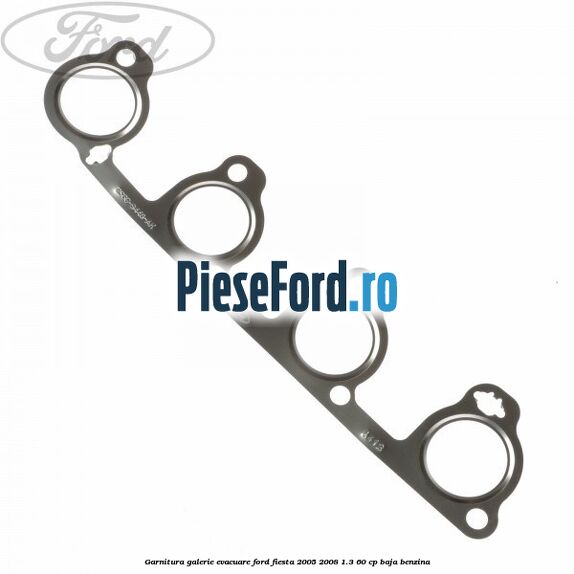 Garnitura galerie evacuare Ford Fiesta 2005-2008 1.3 60 cp BAJA benzina