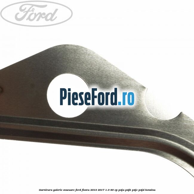 Garnitura galerie evacuare Ford Fiesta 2013-2017 1.0 80 cp P4JA, P4JB, P4JC, P4JD benzina