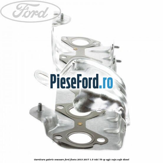 Garnitura galerie evacuare Ford Fiesta 2013-2017 1.5 TDCi 75 cp UGJC, XUJA, XUJB diesel