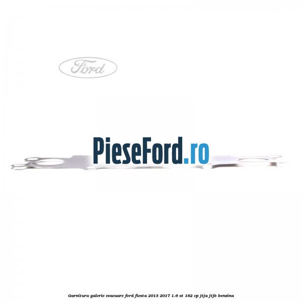 Garnitura galerie evacuare Ford Fiesta 2013-2017 1.6 ST 182 cp JTJA, JTJB benzina