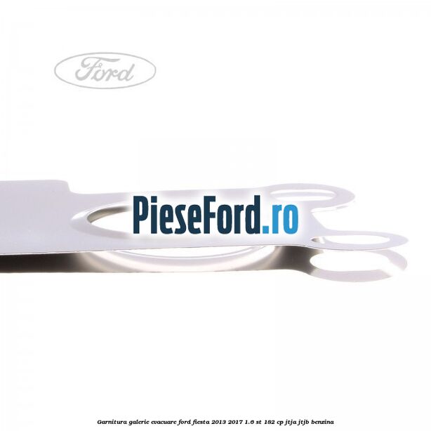 Garnitura galerie evacuare Ford Fiesta 2013-2017 1.6 ST 182 cp JTJA, JTJB benzina
