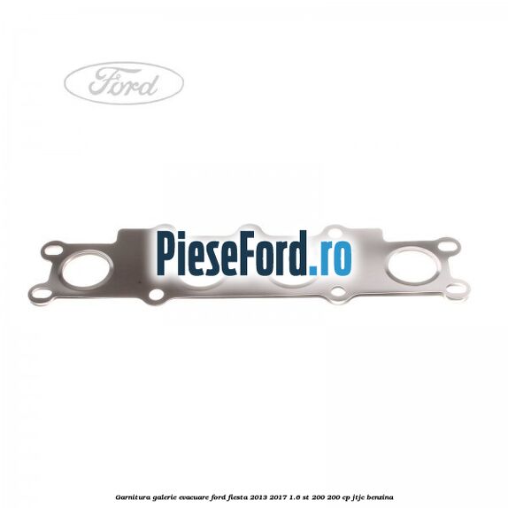 Garnitura galerie evacuare Ford Fiesta 2013-2017 1.6 ST 200 200 cp JTJC benzina