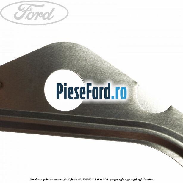 Garnitura galerie evacuare Ford Fiesta 2017-2023 1.1 Ti-VCT 86 cp XYJA, XYJB, XYJC, XYJD, XYJE benzina