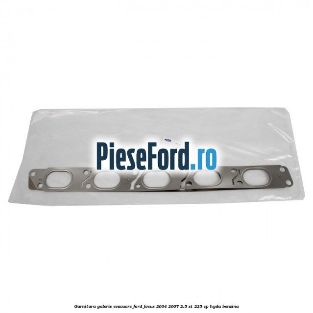 Garnitura galerie evacuare Ford Focus 2004-2007 2.5 ST 225 cp Garnitura galerie evacuare Ford Focus 2004-2007 2.5 ST 225 cp HYDA benzina
