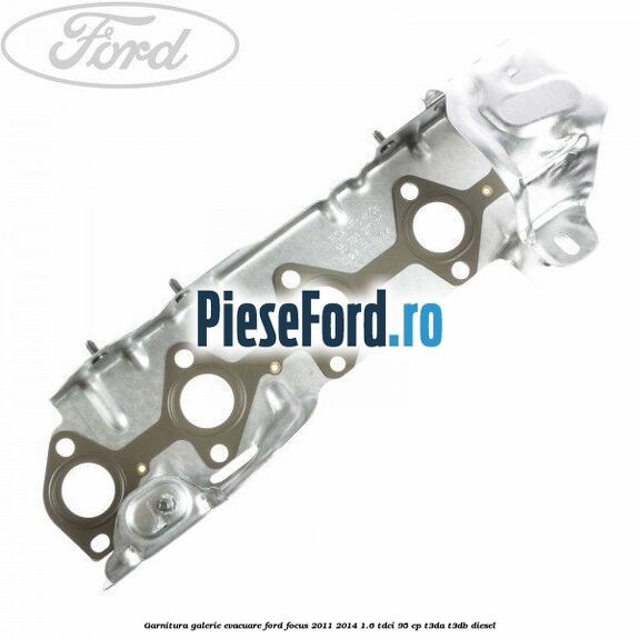 Garnitura galerie evacuare Ford Focus 2011-2014 1.6 TDCi 95 cp T3DA, T3DB diesel