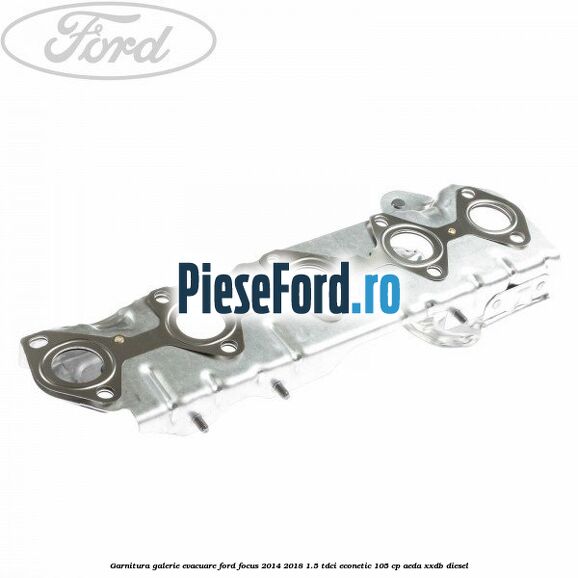 Garnitura galerie evacuare Ford Focus 2014-2018 1.5 TDCi ECOnetic 105 cp AEDA, XXDB diesel