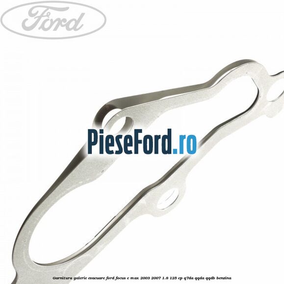Garnitura galerie evacuare Ford Focus C-Max 2003-2007 1.8 125 cp Q7DA, QQDA, QQDB benzina