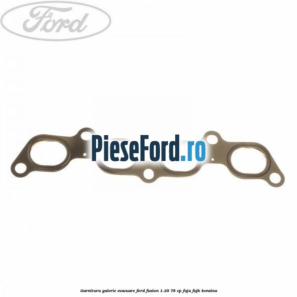 Garnitura galerie evacuare Ford Fusion 1.25 75 cp FUJA, FUJB benzina
