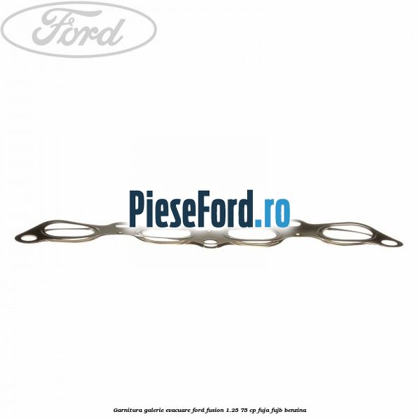 Garnitura galerie evacuare Ford Fusion 1.25 75 cp FUJA, FUJB benzina