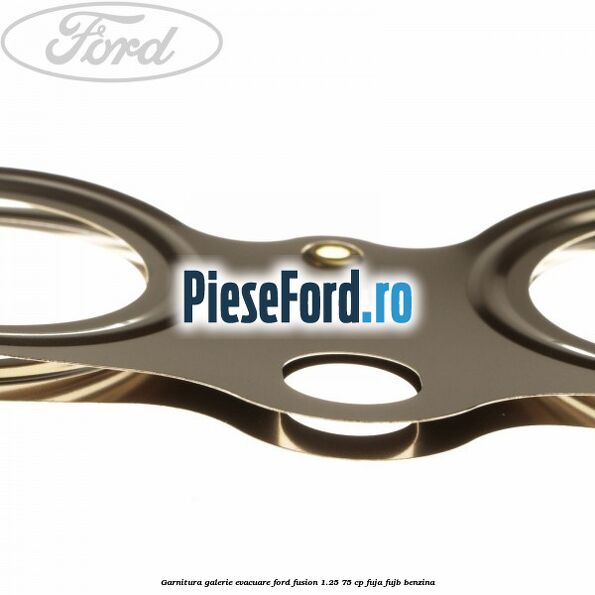 Garnitura galerie evacuare Ford Fusion 1.25 75 cp FUJA, FUJB benzina