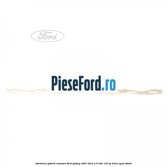 Garnitura galerie evacuare Ford Galaxy 2007-2014 2.0 TDCi 115 cp KLWA, TYWA diesel