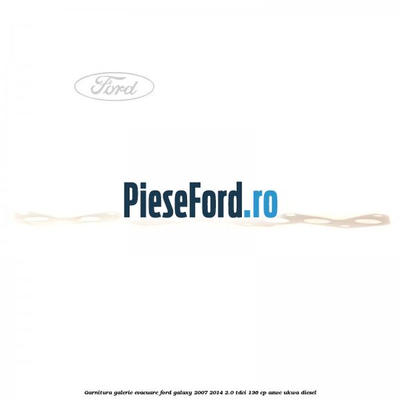 Garnitura galerie evacuare Ford Galaxy 2007-2014 2.0 TDCi 136 cp AZWC, UKWA diesel