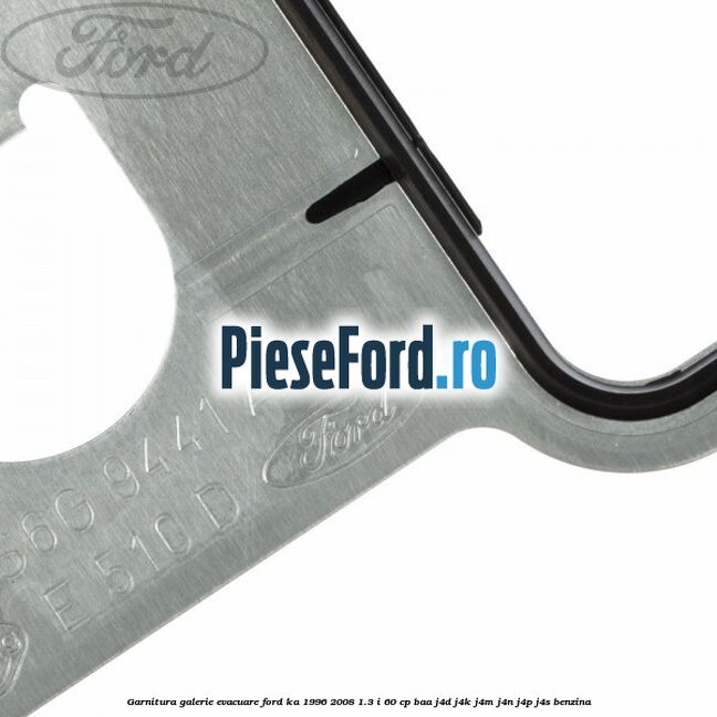 Garnitura galerie evacuare Ford Ka 1996-2008 1.3 i 60 cp Garnitura galerie evacuare Ford Ka 1996-2008 1.3 i 60 cp BAA, J4D, J4K, J4M, J4N, J4P, J4S benzina