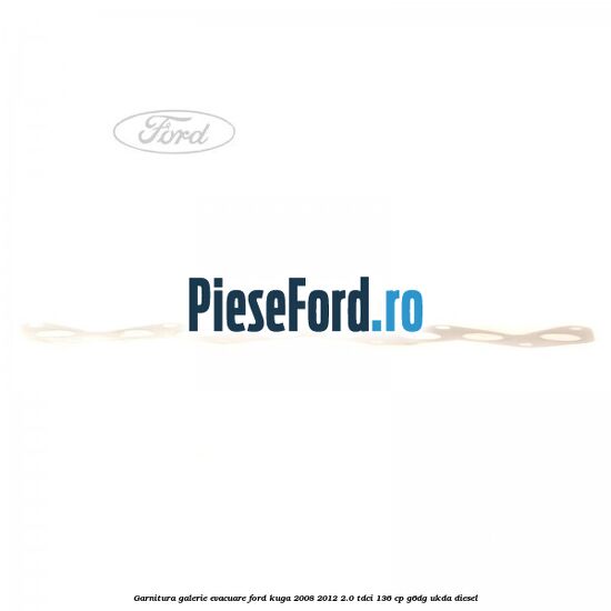 Garnitura galerie evacuare Ford Kuga 2008-2012 2.0 TDCi 136 cp G6DG, UKDA diesel