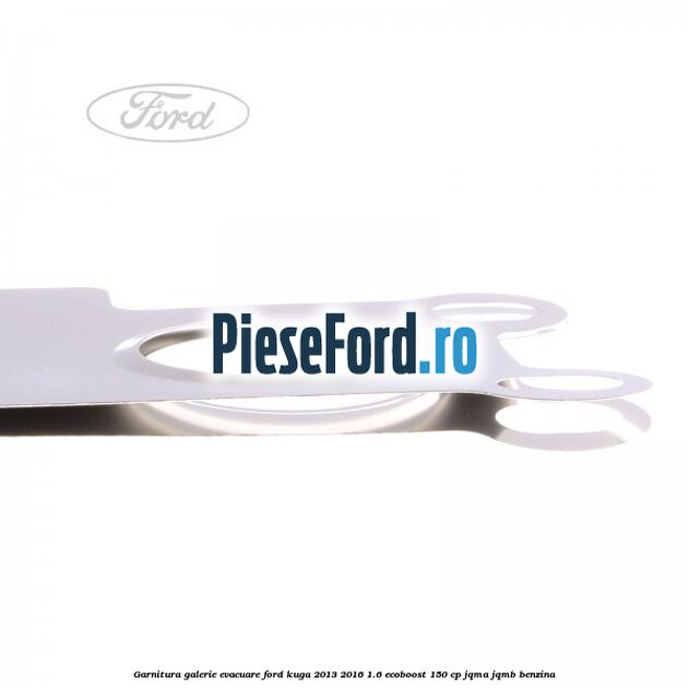 Garnitura galerie evacuare Ford Kuga 2013-2016 1.6 EcoBoost 150 cp JQMA, JQMB benzina