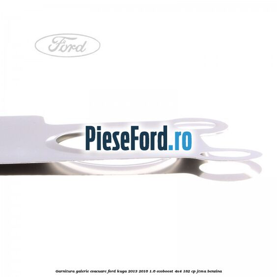 Garnitura galerie evacuare Ford Kuga 2013-2016 1.6 EcoBoost 4x4 182 cp Garnitura galerie evacuare Ford Kuga 2013-2016 1.6 EcoBoost 4x4 182 cp JTMA benzina