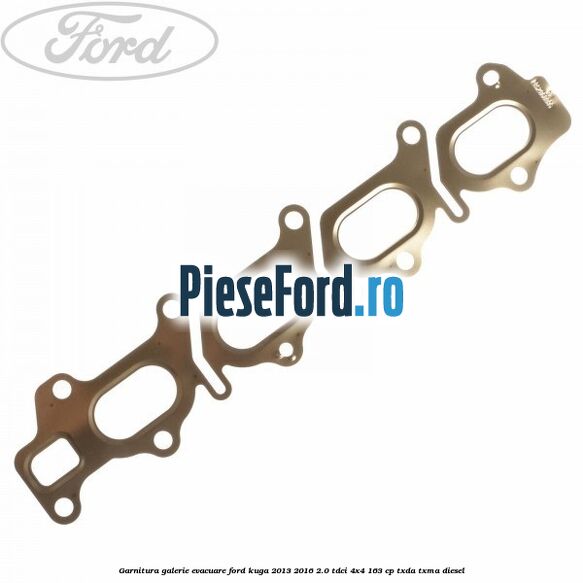 Garnitura galerie evacuare Ford Kuga 2013-2016 2.0 TDCi 4x4 163 cp Garnitura galerie evacuare Ford Kuga 2013-2016 2.0 TDCi 4x4 163 cp TXDA, TXMA diesel