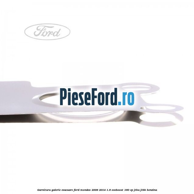 Garnitura galerie evacuare Ford Mondeo 2008-2014 1.6 EcoBoost 160 cp JTBA, JTBB benzina
