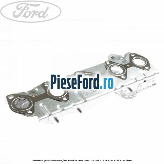Garnitura galerie evacuare Ford Mondeo 2008-2014 1.6 TDCi 115 cp T1BA, T1BB, T1BC diesel