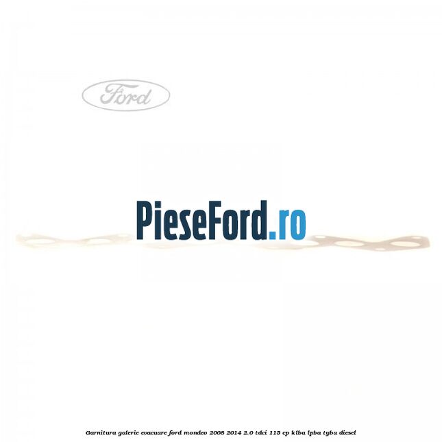 Garnitura galerie evacuare Ford Mondeo 2008-2014 2.0 TDCi 115 cp Garnitura galerie evacuare Ford Mondeo 2008-2014 2.0 TDCi 115 cp KLBA, LPBA, TYBA diesel