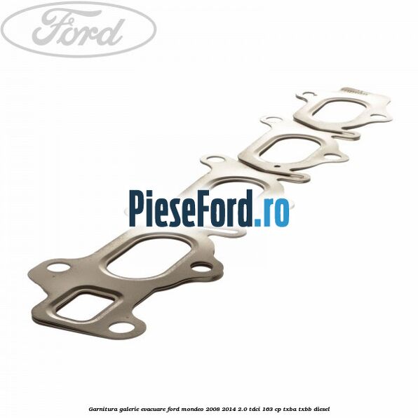 Garnitura galerie evacuare Ford Mondeo 2008-2014 2.0 TDCi 163 cp Garnitura galerie evacuare Ford Mondeo 2008-2014 2.0 TDCi 163 cp TXBA, TXBB diesel
