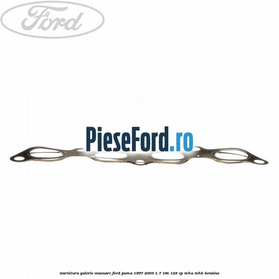 Garnitura galerie evacuare Ford Puma 1997-2003 1.7 16V 125 cp MHA, MHB benzina