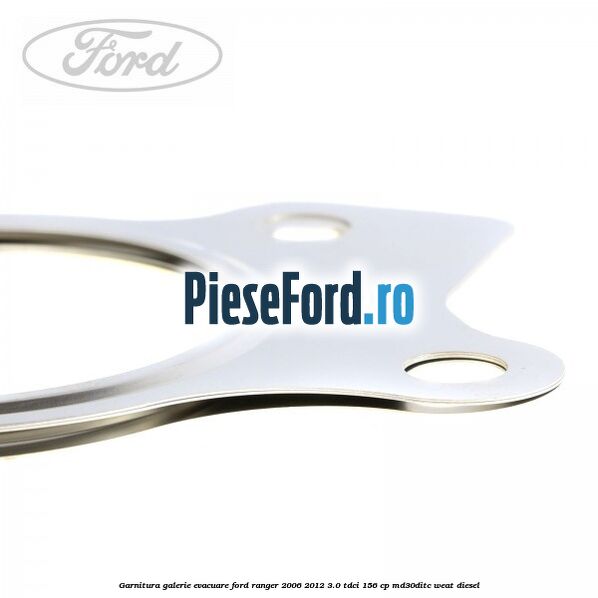 Garnitura galerie evacuare Ford Ranger 2006-2012 3.0 TDCi 156 cp MD30DITC, WEAT diesel