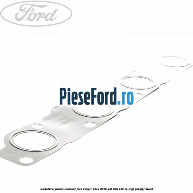 Garnitura galerie evacuare Ford Ranger 2012-2015 2.2 TDCi 120 cp Garnitura galerie evacuare Ford Ranger 2012-2015 2.2 TDCi 120 cp ENPF, GBVAJPF diesel