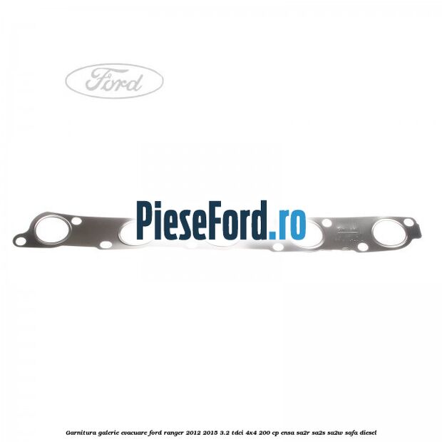Garnitura galerie evacuare Ford Ranger 2012-2015 3.2 TDCi 4x4 200 cp ENSA, SA2R, SA2S, SA2W, SAFA diesel