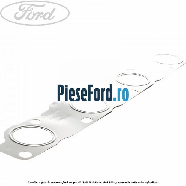 Garnitura galerie evacuare Ford Ranger 2012-2015 3.2 TDCi 4x4 200 cp Garnitura galerie evacuare Ford Ranger 2012-2015 3.2 TDCi 4x4 200 cp ENSA, SA2R, SA2S, SA2W, SAFA diesel