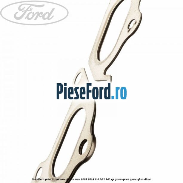 Garnitura galerie evacuare Ford S-Max 2007-2014 2.0 TDCi 140 cp Garnitura galerie evacuare Ford S-Max 2007-2014 2.0 TDCi 140 cp QXWA, QXWB, QXWC, UFWA diesel