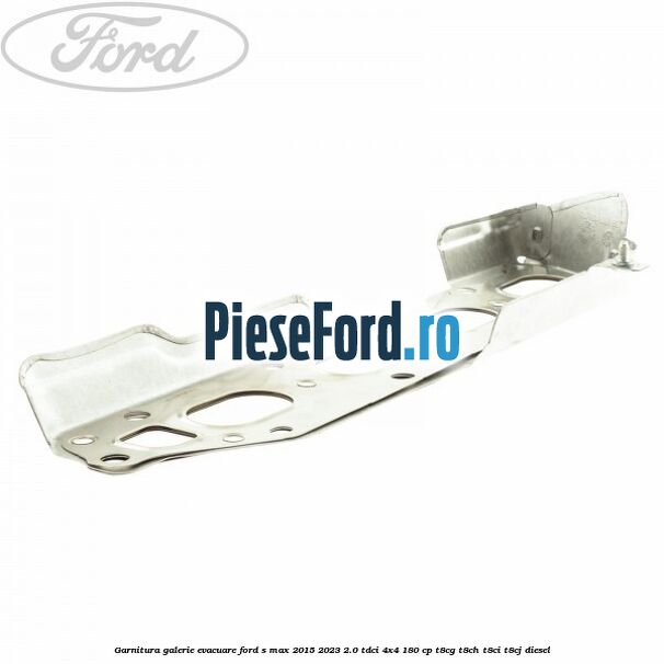 Garnitura galerie evacuare Ford S-Max 2015-2023 2.0 TDCi 4x4 180 cp T8CG, T8CH, T8CI, T8CJ diesel