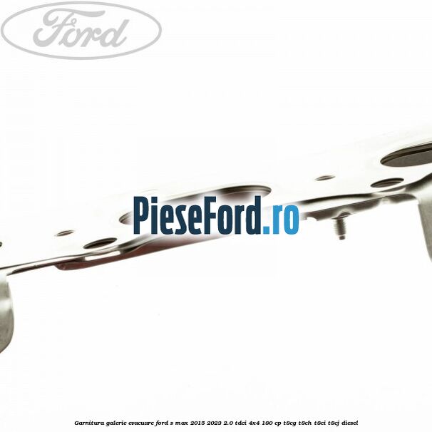 Garnitura galerie evacuare Ford S-Max 2015-2023 2.0 TDCi 4x4 180 cp T8CG, T8CH, T8CI, T8CJ diesel