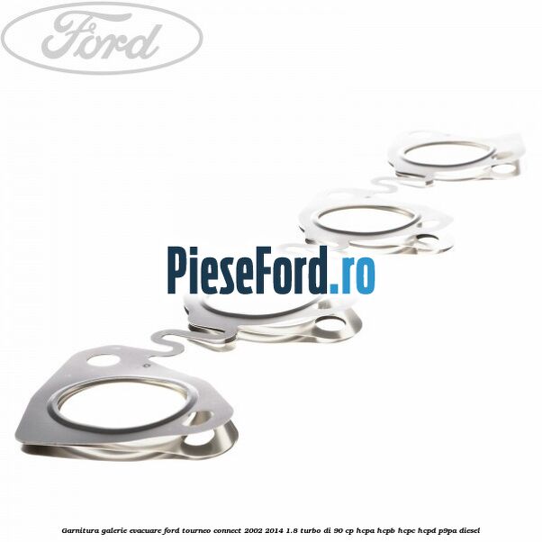 Garnitura galerie evacuare Ford Tourneo Connect 2002-2014 1.8 Turbo Di 90 cp HCPA, HCPB, HCPC, HCPD, P9PA diesel