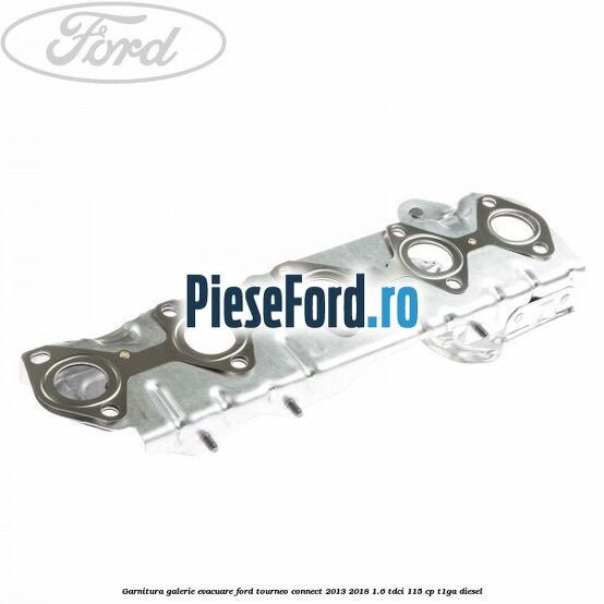 Garnitura galerie evacuare Ford Tourneo Connect 2013-2018 1.6 TDCi 115 cp Garnitura galerie evacuare Ford Tourneo Connect 2013-2018 1.6 TDCi 115 cp T1GA diesel