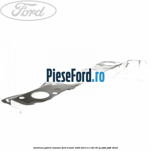 Garnitura galerie evacuare Ford Transit 2006-2014 2.2 TDCi 85 cp Garnitura galerie evacuare Ford Transit 2006-2014 2.2 TDCi 85 cp P8FA, P8FB diesel